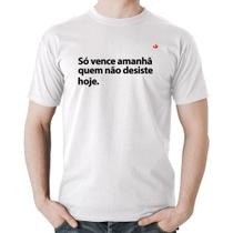 Camiseta Algodão Só vence amanhã quem não desiste hoje - Foca na Moda Camiseta Algodão Só vence amanhã quem não desiste hoje - Foca na Moda