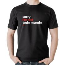 Camiseta Algodão Sorry, I'm not todo mundo - Foca na Moda