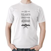 Camiseta Algodão Sou tecladista criado para adorar - Foca na Moda