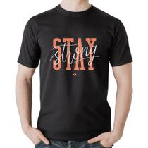 Camiseta Algodão Stay Strong - Foca na Moda