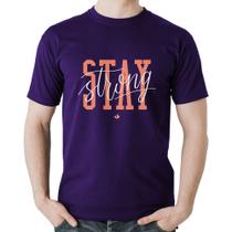 Camiseta Algodão Stay Strong - Foca na Moda