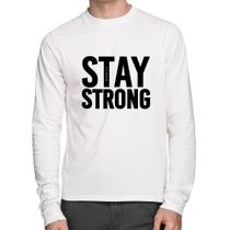 Camiseta Algodão Stay Strong Manga Longa - Foca na Moda