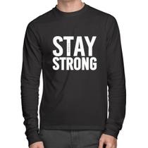 Camiseta Algodão Stay Strong Manga Longa - Foca na Moda