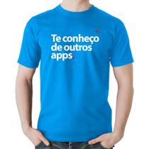 Camiseta Algodão Te conheço de outros apps - Foca na Moda
