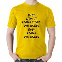 Camiseta Algodão They don't know that we know they know we know - Foca na Moda