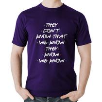 Camiseta Algodão They don't know that we know they know we know - Foca na Moda