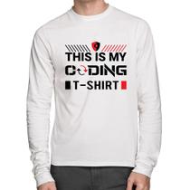 Camiseta Algodão This is my coding t-shirt Manga Longa - Foca na Moda Camiseta Algodão This is my coding t-shirt Manga Longa - Foca na Moda