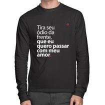 Camiseta Algodão Tira seu ódio da frente que eu quero passar com meu amor Manga Longa - Foca na Moda Camiseta Algodão Tira seu ódio da frente que eu quero passar com meu amor Manga Longa - Foca na Moda