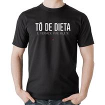 Camiseta Algodão Tô de dieta, é verdade esse bilete - Foca na Moda
