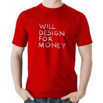 Camiseta Algodão Will Design for money - Foca na Moda