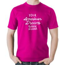 Camiseta Algodão Your american dream is made in china - Foca na Moda