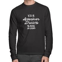 Camiseta Algodão Your american dream is made in china Manga Longa - Foca na Moda Camiseta Algodão Your american dream is made in china Manga Longa - Foca na Moda