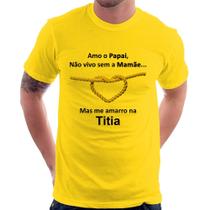 Camiseta Amo o Papai, Não vivo sem a Mamãe mas me amarro na Titia - Foca na Moda