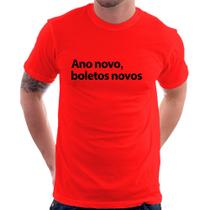 Camiseta Ano novo, boletos novos - Foca na Moda