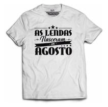 Camiseta As Lendas Nasceram Em Agosto Presente Aniversário