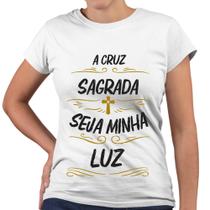 Camiseta Baby Look A Cruz Sagrada Seja Minha Luz