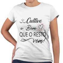 Camiseta Baby Look Cultive o Bem Que o Resto Vem
