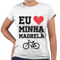 Camiseta Baby Look Eu Amo Minha Magrela Bicicleta