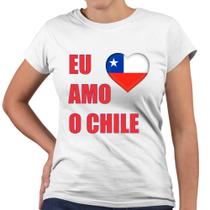 Camiseta Baby Look Eu Amo o Chile Bandeira