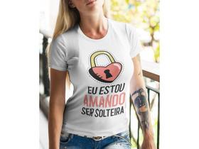 Camiseta Baby look Eu estou amando ser solteira Branca