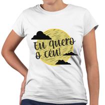 Camiseta Baby Look Eu Quero o Céu Cristão Religiosa
