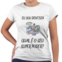 Camiseta Baby Look Eu Sou Dentista Qual o Seu Super Poder