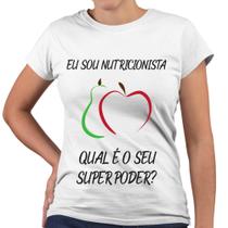Camiseta Baby Look Eu Sou Nutricionista Qual o Seu Super Poder