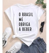 Camiseta Baby Look Feminina Frase O Brasil Me Obriga A Beber