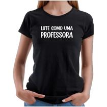 Camiseta Baby Look Feminina Lute Como Uma Professora Blusa - Dking Creative