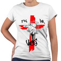 Camiseta Baby Look Foi Por Você Religiosa Igreja Cruz