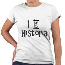 Camiseta Baby Look I Love História Universidade Facul