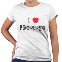 Camiseta Baby Look I Love Psicologia Universidade Faculdade - Web Print Estamparia