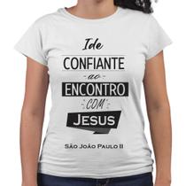 Camiseta Baby Look Ide Confiante Ao Encontro Com Jesus