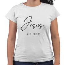 Camiseta Baby Look Jesus Meu Tudo Evangélica Cristã