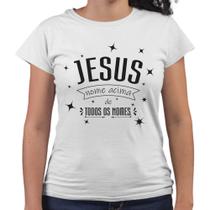 Camiseta Baby Look Jesus Nome Acima de Todos os Nomes