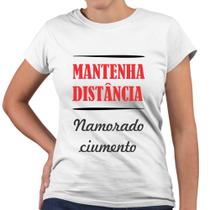 Camiseta Baby Look Mantenha Distância Namorado Ciumento