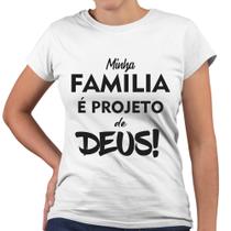Camiseta Baby Look Minha Família É Projeto De Deus