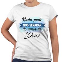 Camiseta Baby Look Nada Pode Nos Separar do Amor de Deus