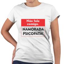 Camiseta Baby Look Não Fale Comigo Namorada Psicopata