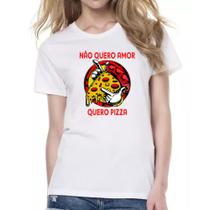 Camiseta Baby Look Nao quero amor quero pizza