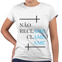 Camiseta Baby Look Não Reclame Clame Ame