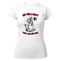 Camiseta Baby Look Não tema a morte tema a vida não vivida