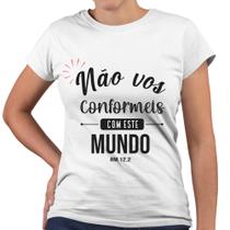 Camiseta Baby Look Não Vos Conformeis Com Este Mundo