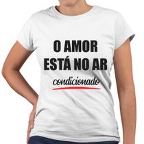 Camiseta Baby Look O Amor Está no Ar Condicionado - Web Print Estamparia