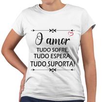 Camiseta Baby Look O Amor Tudo Sofre Tudo Espera