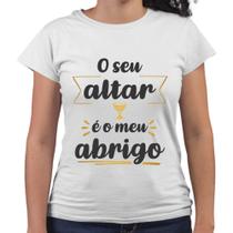 Camiseta Baby Look O Seu Altar é o Meu Abrigo