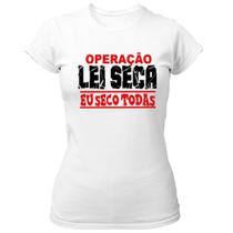 Camiseta Baby Look Operacao lei seca eu seco todas