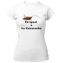 Camiseta Baby Look To igual a La cucaracha