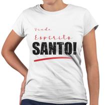 Camiseta Baby Look Vinde Espírito Santo Frases Religiosa