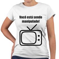 Camiseta Baby Look Você Está Sendo Manipulado